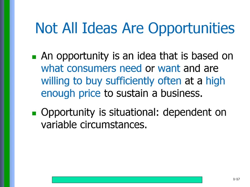 Not All Ideas Are Opportunities An opportunity is an idea that is based on